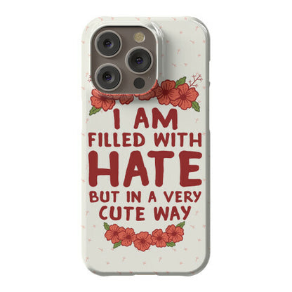 I Am Filled With Hate Phone Case