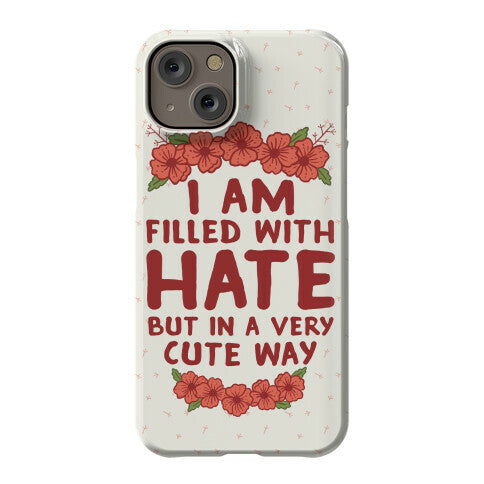 I Am Filled With Hate Phone Case