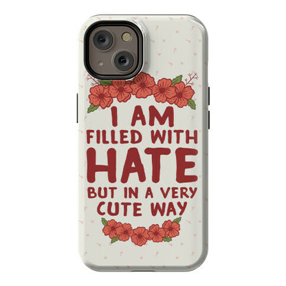 I Am Filled With Hate Phone Case