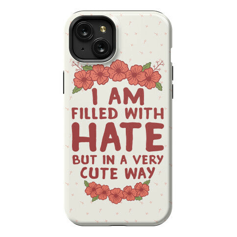 I Am Filled With Hate Phone Case