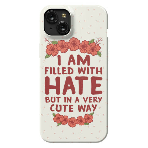 I Am Filled With Hate Phone Case