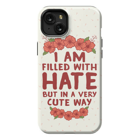I Am Filled With Hate Phone Case