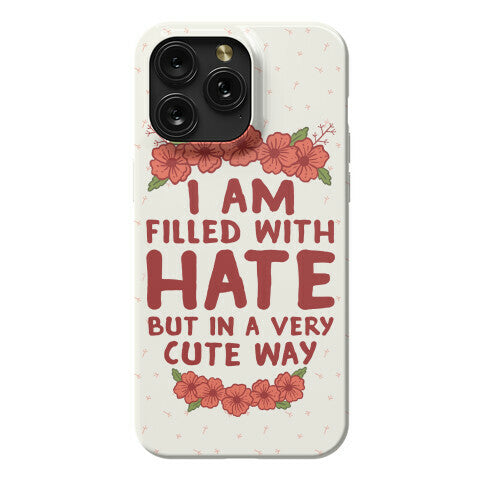 I Am Filled With Hate Phone Case