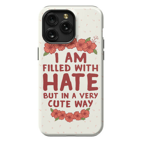 I Am Filled With Hate Phone Case