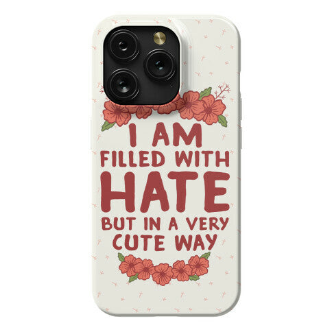I Am Filled With Hate Phone Case