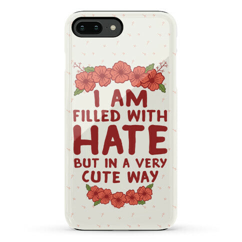 I Am Filled With Hate Phone Case