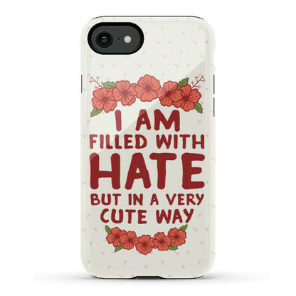 I Am Filled With Hate Phone Case