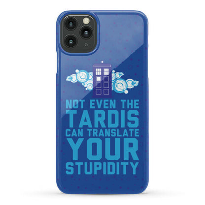 Not Even The Tardis Can Translate You Stupidity Phone Case