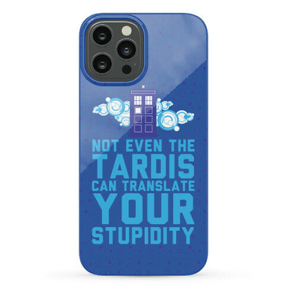 Not Even The Tardis Can Translate You Stupidity Phone Case