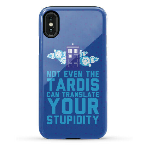 Not Even The Tardis Can Translate You Stupidity Phone Case