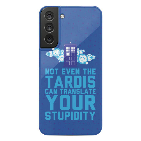 Not Even The Tardis Can Translate You Stupidity Phone Case