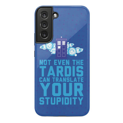 Not Even The Tardis Can Translate You Stupidity Phone Case