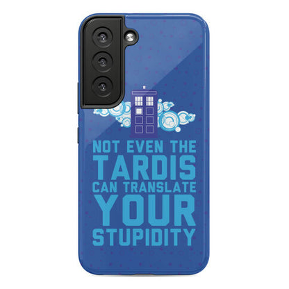 Not Even The Tardis Can Translate You Stupidity Phone Case