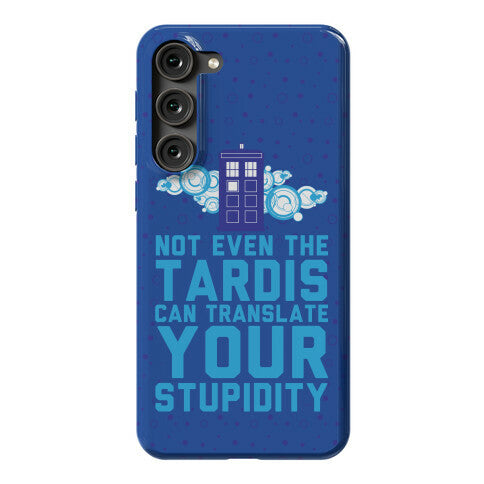 Not Even The Tardis Can Translate You Stupidity Phone Case