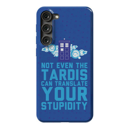 Not Even The Tardis Can Translate You Stupidity Phone Case