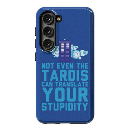 Not Even The Tardis Can Translate You Stupidity Phone Case