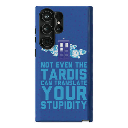 Not Even The Tardis Can Translate You Stupidity Phone Case