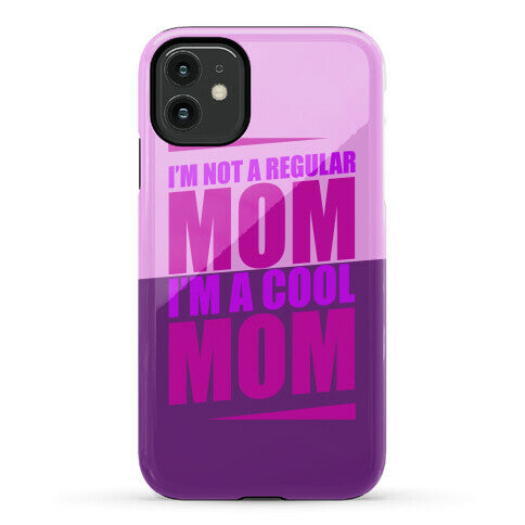 I'm Not A Regular Mom, I'm A Cool Mom Phone Case
