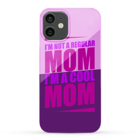 I'm Not A Regular Mom, I'm A Cool Mom Phone Case