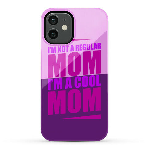 I'm Not A Regular Mom, I'm A Cool Mom Phone Case