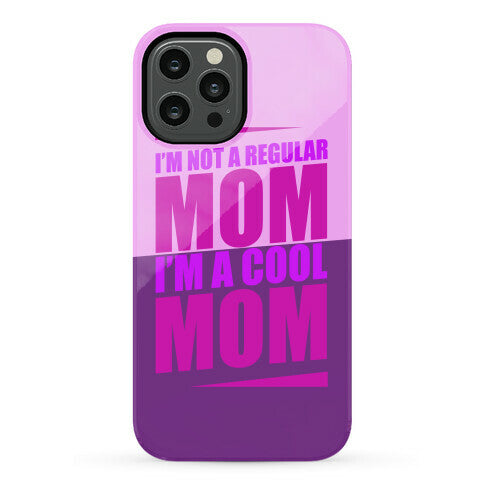 I'm Not A Regular Mom, I'm A Cool Mom Phone Case