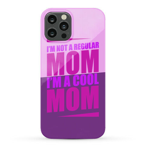 I'm Not A Regular Mom, I'm A Cool Mom Phone Case