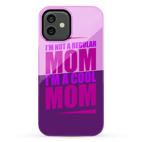 I'm Not A Regular Mom, I'm A Cool Mom Phone Case