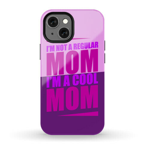 I'm Not A Regular Mom, I'm A Cool Mom Phone Case