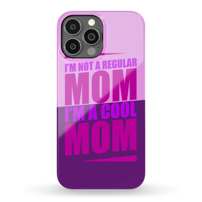 I'm Not A Regular Mom, I'm A Cool Mom Phone Case