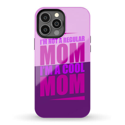 I'm Not A Regular Mom, I'm A Cool Mom Phone Case