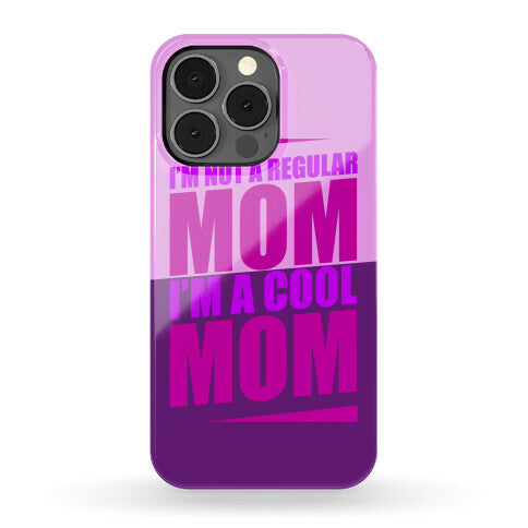 I'm Not A Regular Mom, I'm A Cool Mom Phone Case