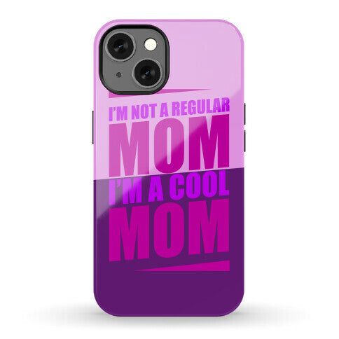 I'm Not A Regular Mom, I'm A Cool Mom Phone Case