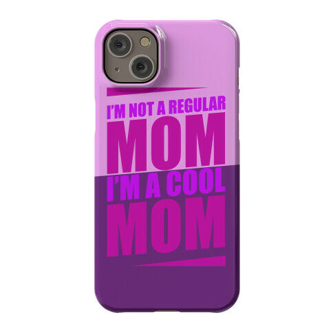 I'm Not A Regular Mom, I'm A Cool Mom Phone Case