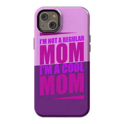 I'm Not A Regular Mom, I'm A Cool Mom Phone Case