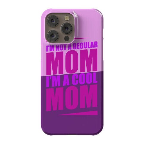 I'm Not A Regular Mom, I'm A Cool Mom Phone Case