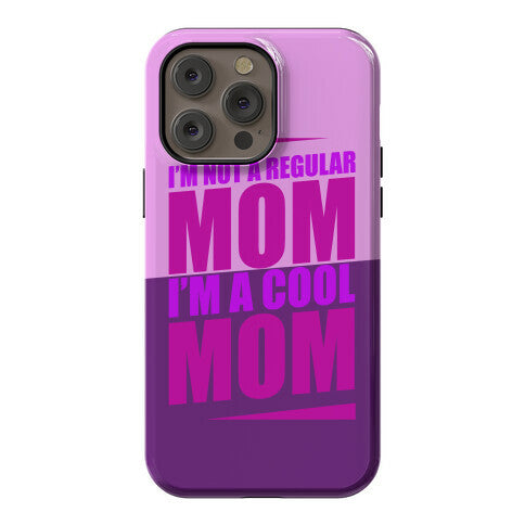 I'm Not A Regular Mom, I'm A Cool Mom Phone Case