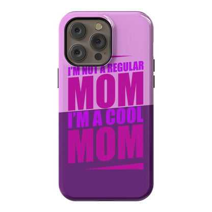 I'm Not A Regular Mom, I'm A Cool Mom Phone Case