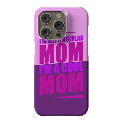 I'm Not A Regular Mom, I'm A Cool Mom Phone Case