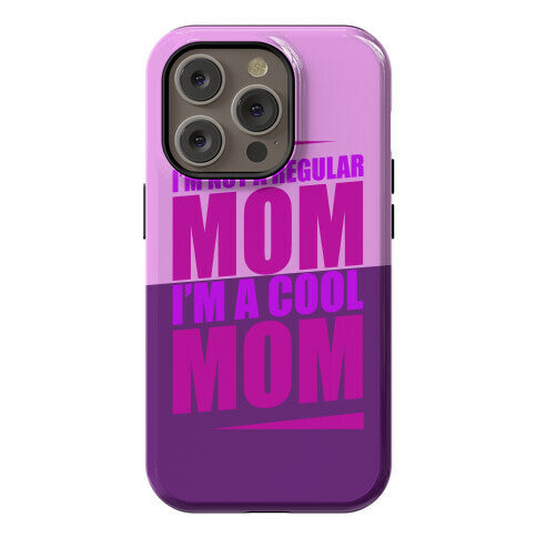 I'm Not A Regular Mom, I'm A Cool Mom Phone Case