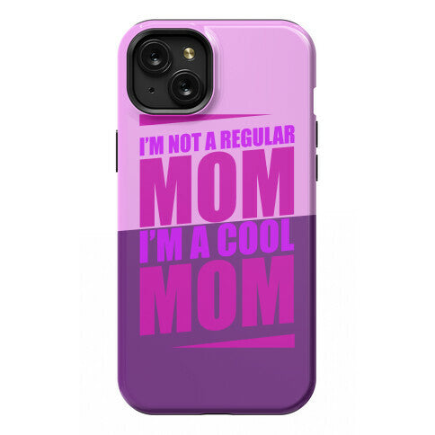 I'm Not A Regular Mom, I'm A Cool Mom Phone Case