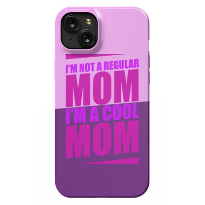 I'm Not A Regular Mom, I'm A Cool Mom Phone Case