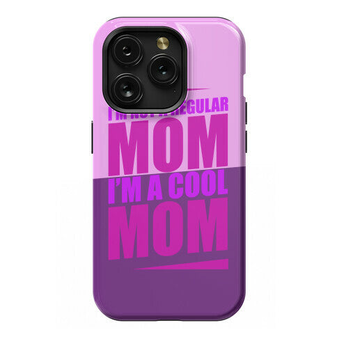 I'm Not A Regular Mom, I'm A Cool Mom Phone Case