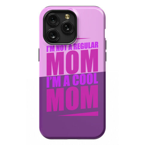 I'm Not A Regular Mom, I'm A Cool Mom Phone Case