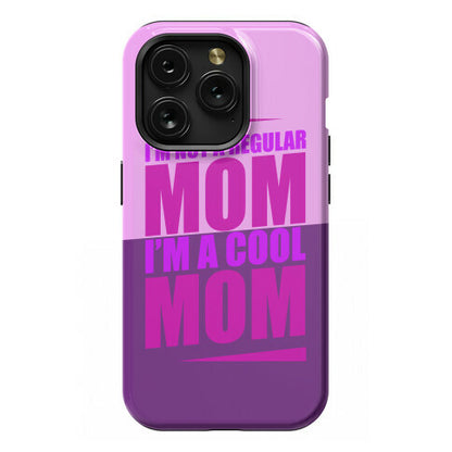 I'm Not A Regular Mom, I'm A Cool Mom Phone Case