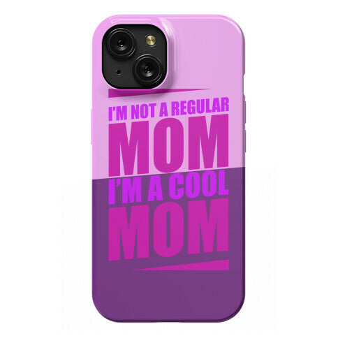 I'm Not A Regular Mom, I'm A Cool Mom Phone Case