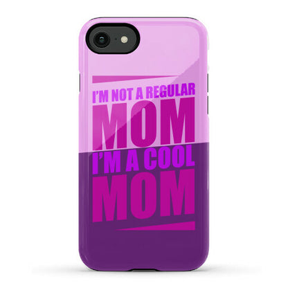 I'm Not A Regular Mom, I'm A Cool Mom Phone Case