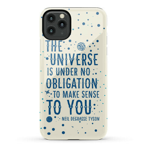 The Universe is Under No Obligation to Make Sense to You Phone Case