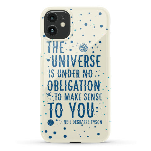 The Universe is Under No Obligation to Make Sense to You Phone Case