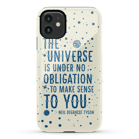 The Universe is Under No Obligation to Make Sense to You Phone Case