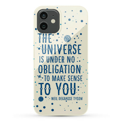 The Universe is Under No Obligation to Make Sense to You Phone Case